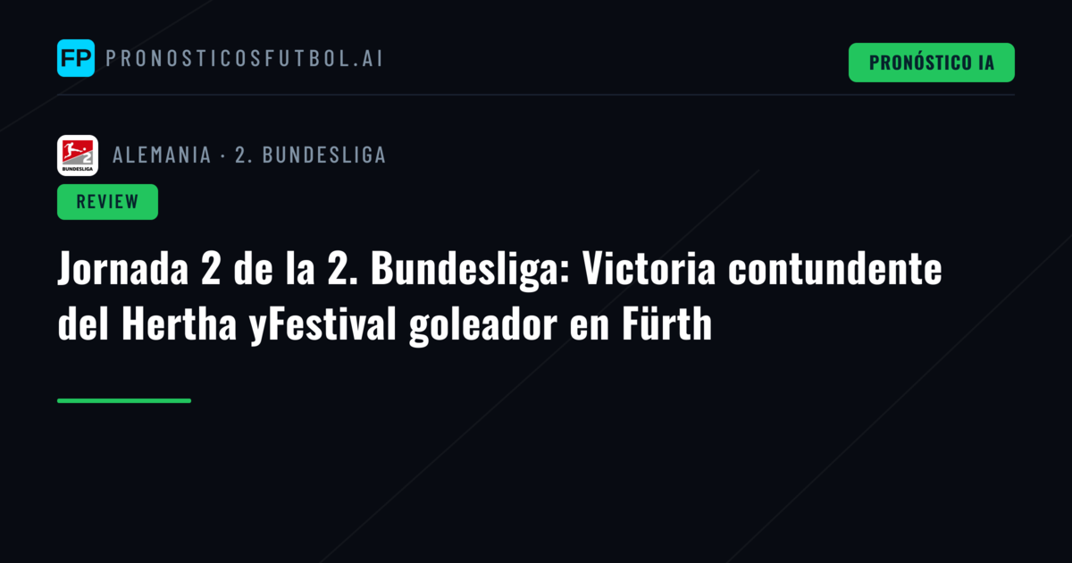 Jornada 2 de la 2. Bundesliga: Victoria contundente del Hertha yFestival goleador en Fürth