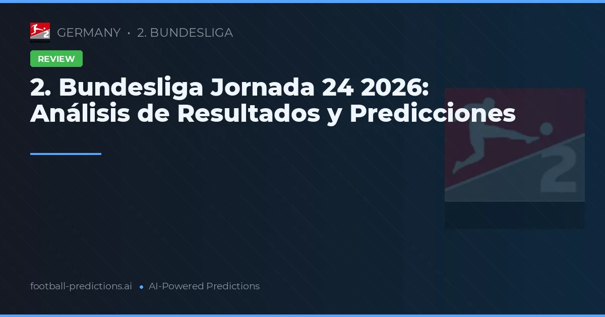 2. Bundesliga Jornada 24 2026: Análisis de Resultados y Predicciones