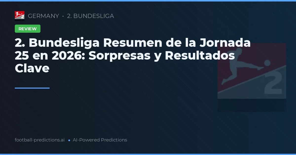 2. Bundesliga Resumen de la Jornada 25 en 2026: Sorpresas y Resultados Clave