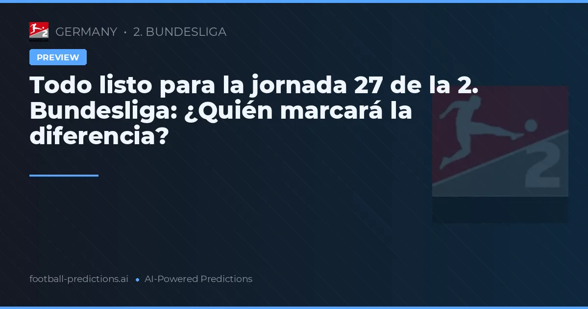 Todo listo para la jornada 27 de la 2. Bundesliga: ¿Quién marcará la diferencia?