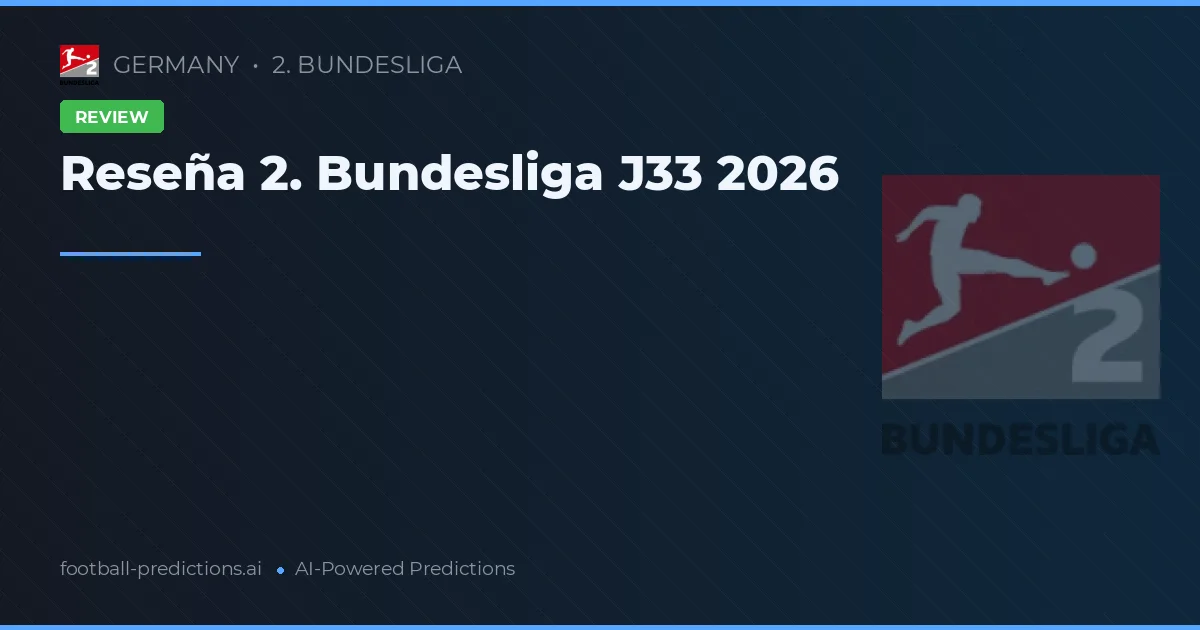 Reseña 2. Bundesliga J33 2026