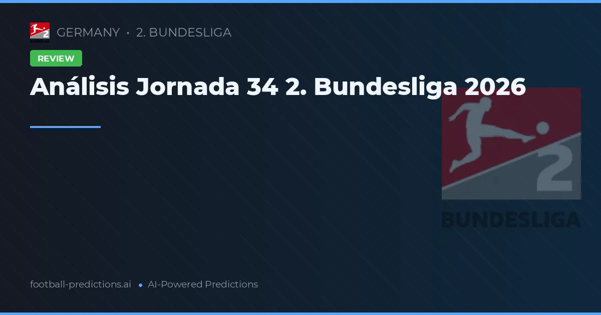 Análisis Jornada 34 2. Bundesliga 2026