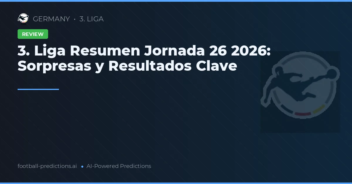 3. Liga Resumen Jornada 26 2026: Sorpresas y Resultados Clave