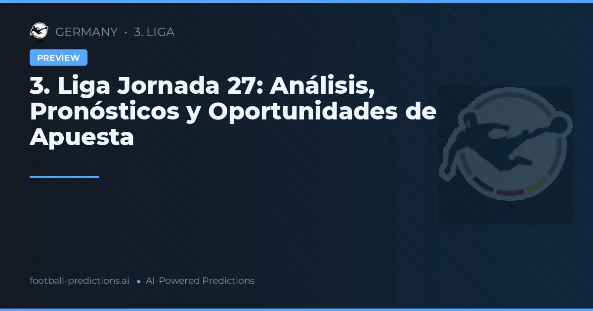 3. Liga Jornada 27: Análisis, Pronósticos y Oportunidades de Apuesta