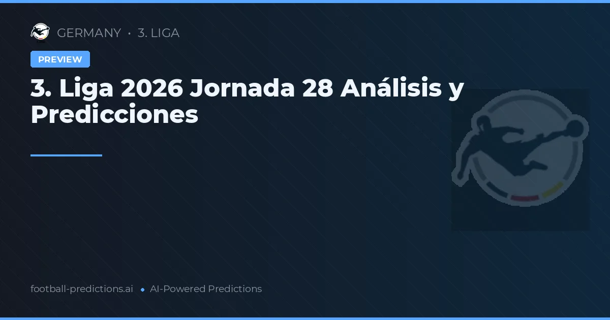 3. Liga 2026 Jornada 28 Análisis y Predicciones