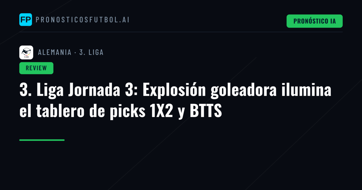 3. Liga Jornada 3: Explosión goleadora ilumina el tablero de picks 1X2 y BTTS