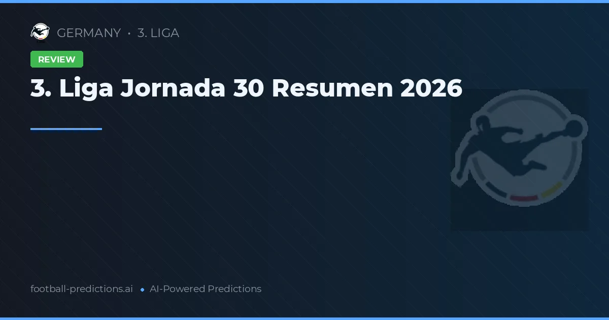 3. Liga Jornada 30 Resumen 2026