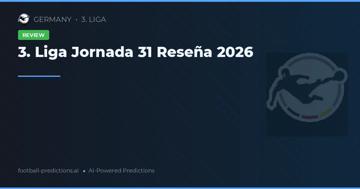 3. Liga Jornada 31 Reseña 2026