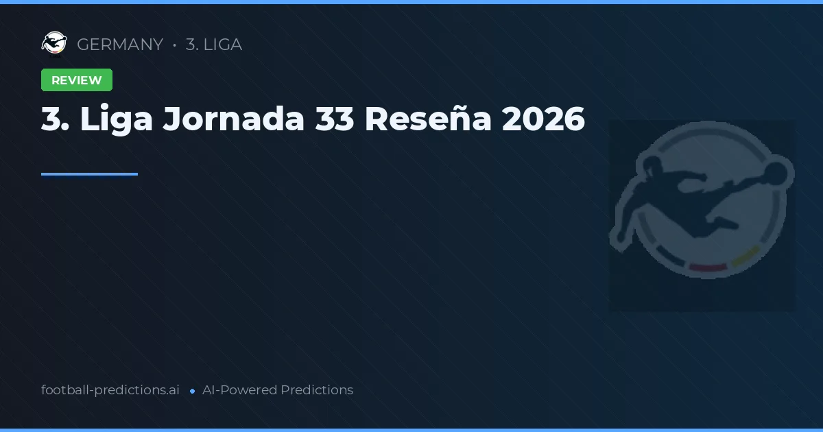 3. Liga Jornada 33 Reseña 2026