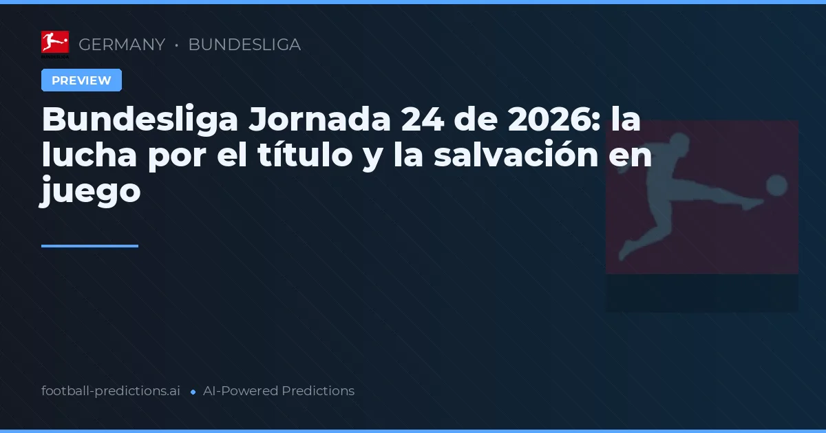 Bundesliga Jornada 24 de 2026: la lucha por el título y la salvación en juego