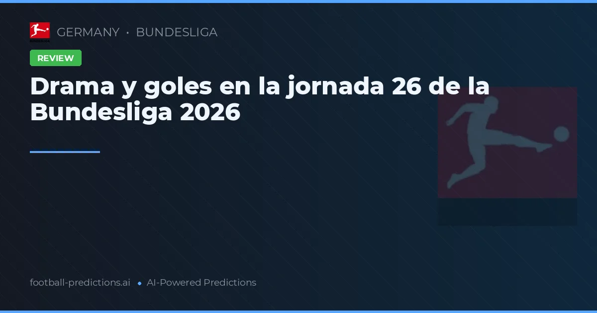 Drama y goles en la jornada 26 de la Bundesliga 2026