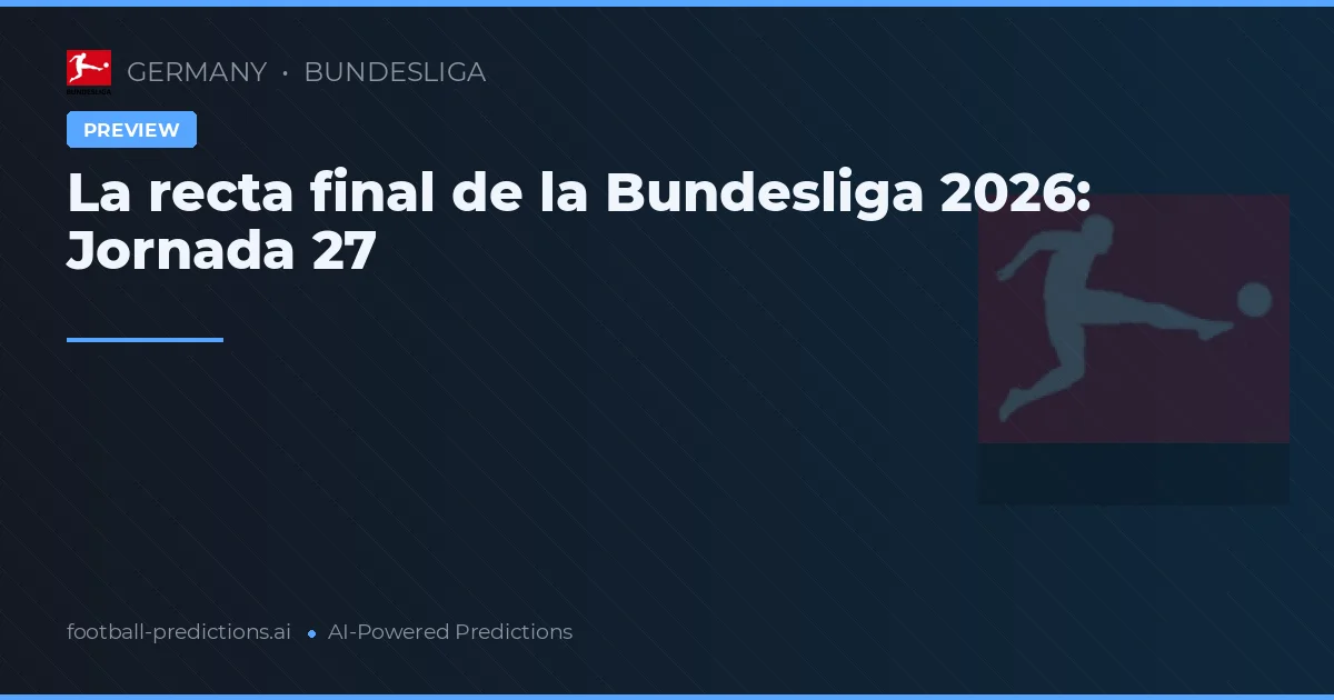 La recta final de la Bundesliga 2026: Jornada 27