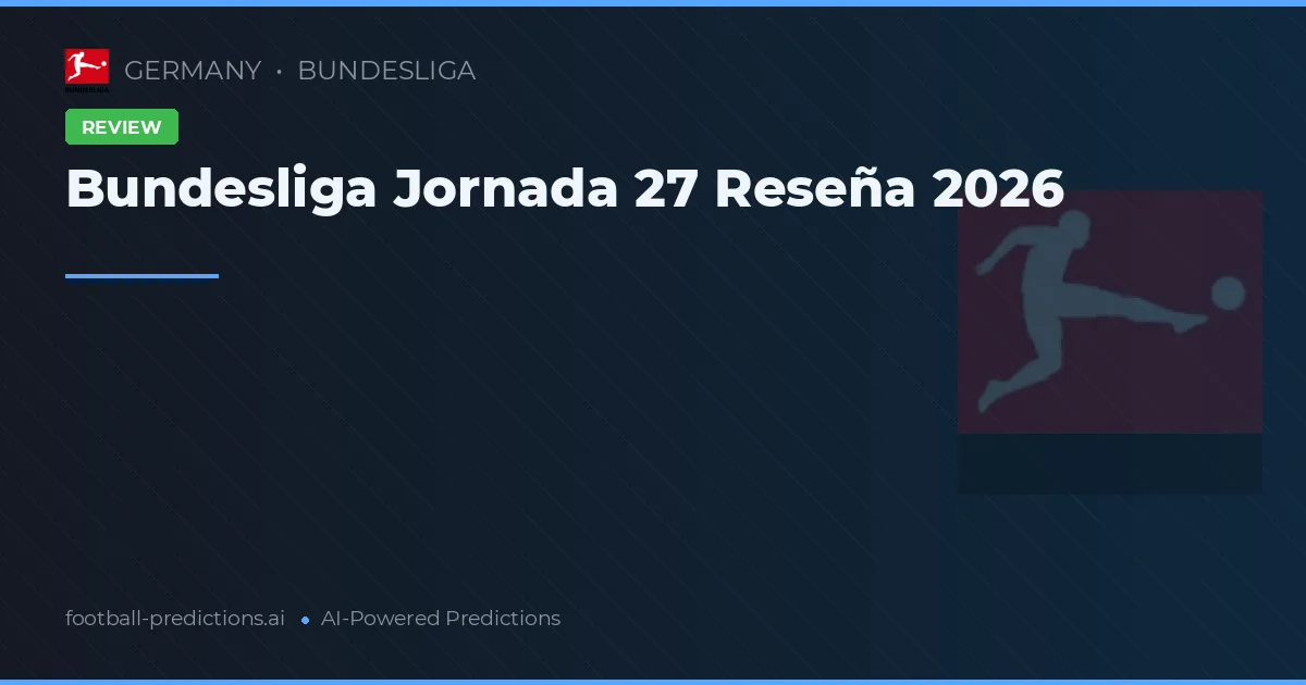Bundesliga Jornada 27 Reseña 2026