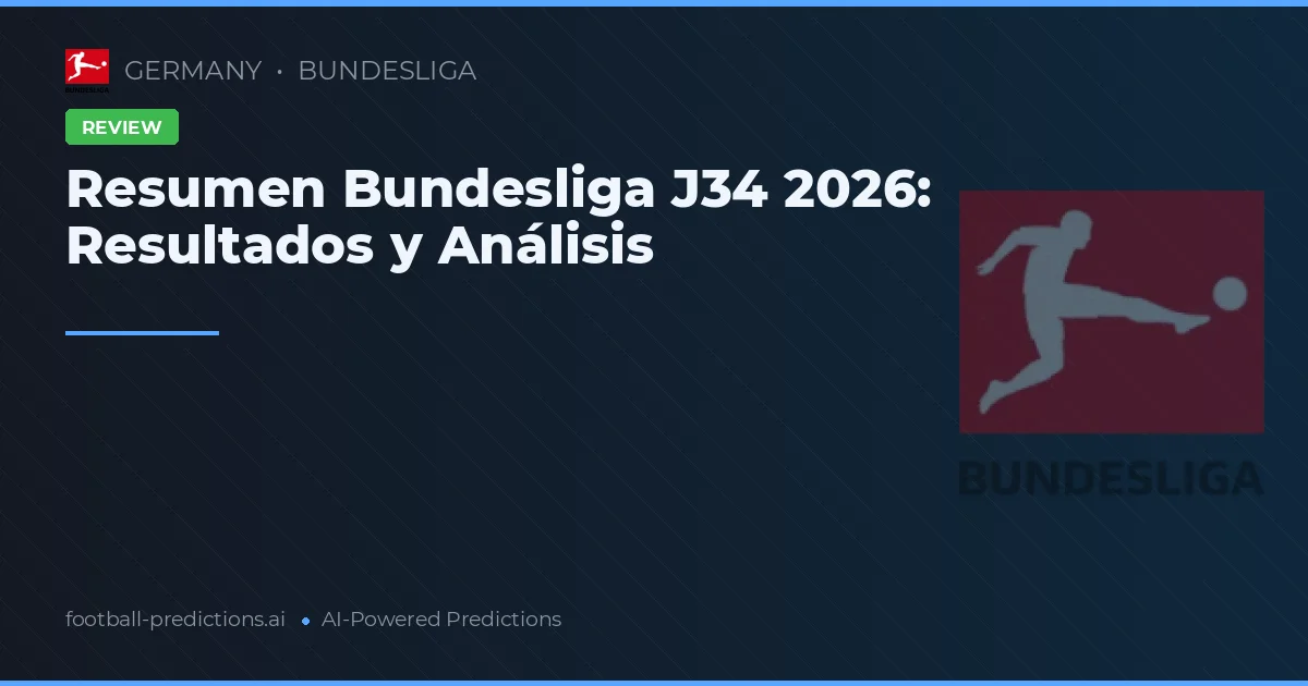Resumen Bundesliga J34 2026: Resultados y Análisis