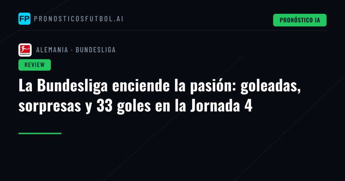 La Bundesliga enciende la pasión: goleadas, sorpresas y 33 goles en la Jornada 4