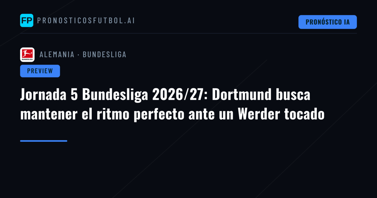 Jornada 5 Bundesliga 2026/27: Dortmund busca mantener el ritmo perfecto ante un Werder tocado