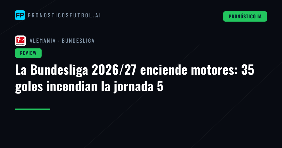 La Bundesliga 2026/27 enciende motores: 35 goles incendian la jornada 5