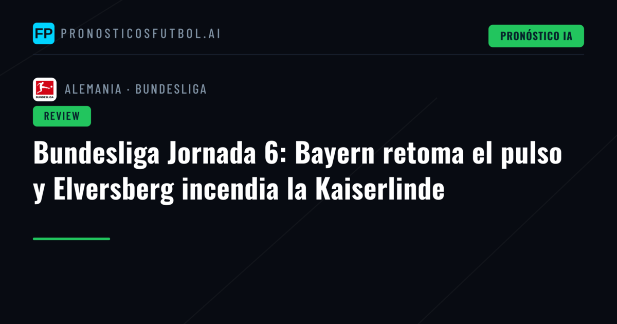 Bundesliga Jornada 6: Bayern retoma el pulso y Elversberg incendia la Kaiserlinde