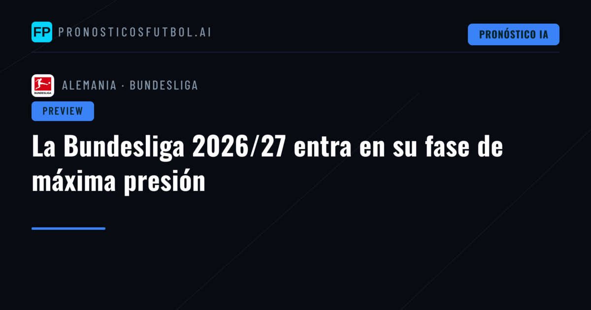 La Bundesliga 2026/27 entra en su fase de máxima presión