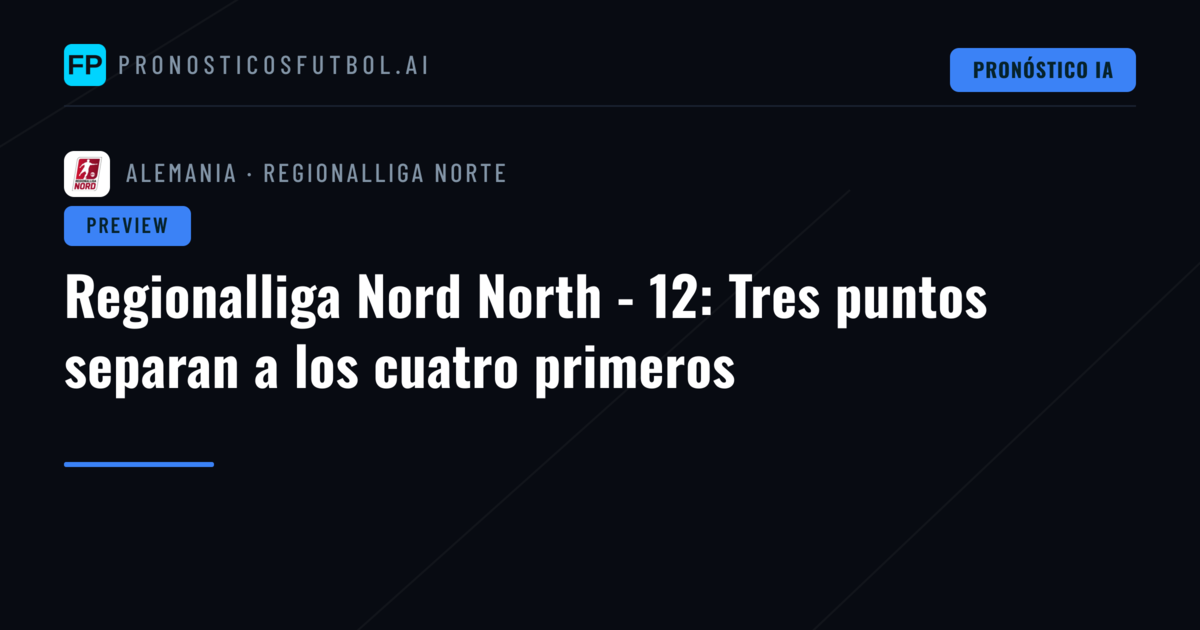 Regionalliga Nord North - 12: Tres puntos separan a los cuatro primeros