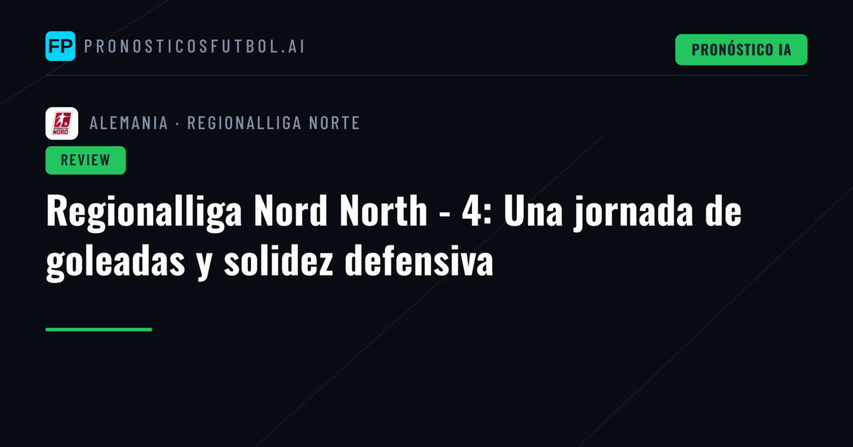 Regionalliga Nord North - 4: Una jornada de goleadas y solidez defensiva