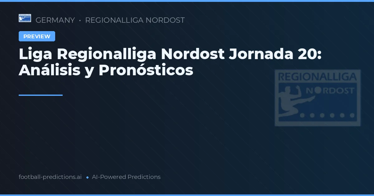 Liga Regionalliga Nordost Jornada 20: Análisis y Pronósticos