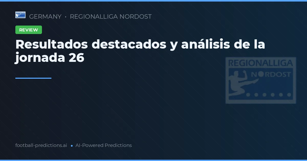 Resultados destacados y análisis de la jornada 26