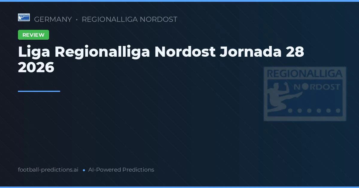 Liga Regionalliga Nordost Jornada 28 2026