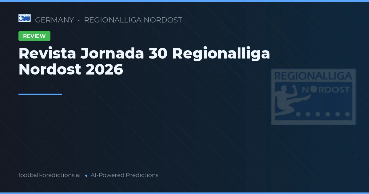 Revista Jornada 30 Regionalliga Nordost 2026