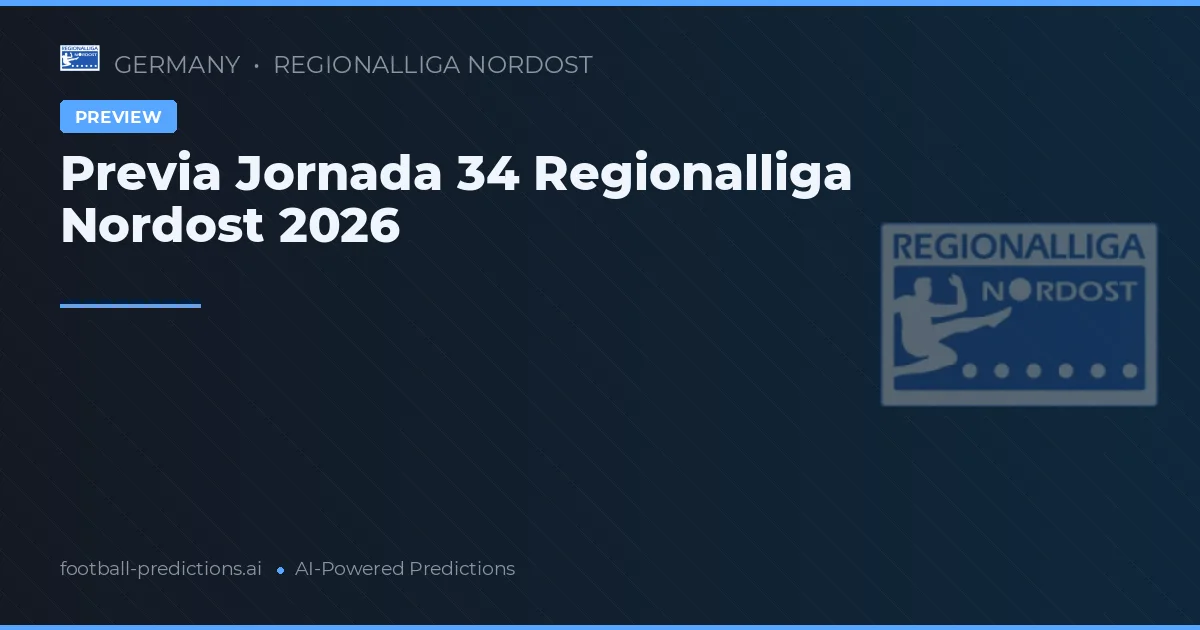 Previa Jornada 34 Regionalliga Nordost 2026