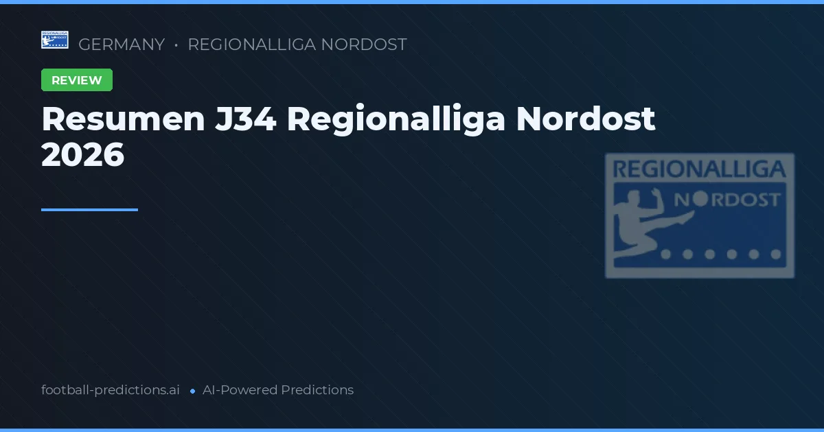 Resumen J34 Regionalliga Nordost 2026