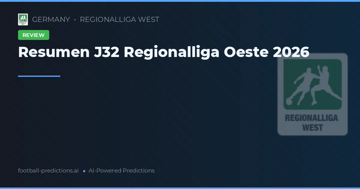 Resumen J32 Regionalliga Oeste 2026
