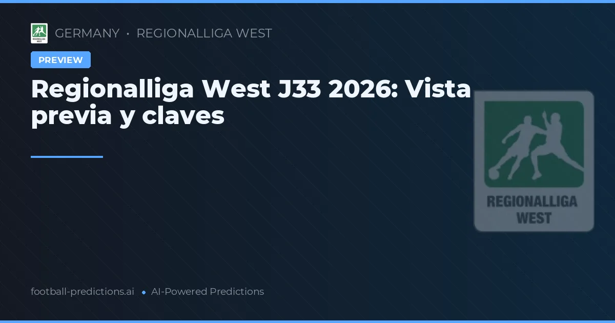 Regionalliga West J33 2026: Vista previa y claves