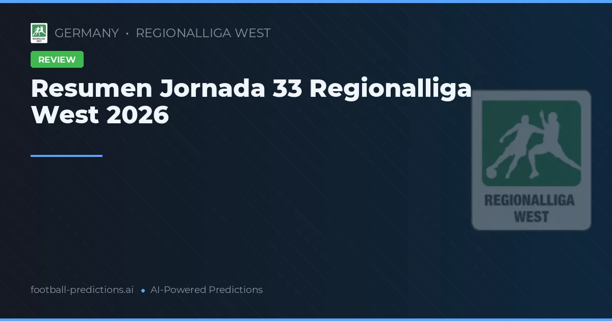Resumen Jornada 33 Regionalliga West 2026