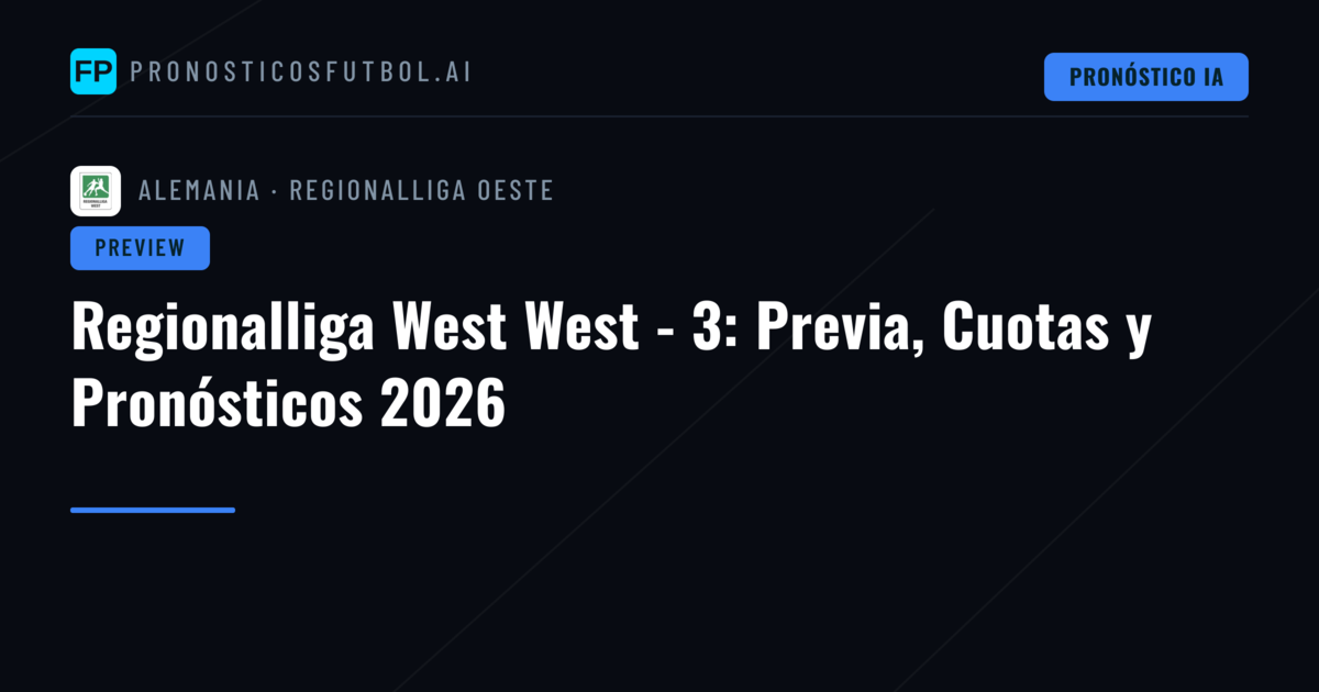 Regionalliga West West - 3: Previa, Cuotas y Pronósticos 2026