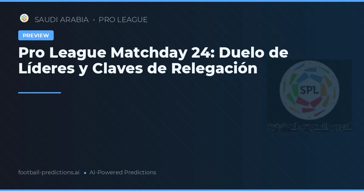 Pro League Matchday 24: Duelo de Líderes y Claves de Relegación