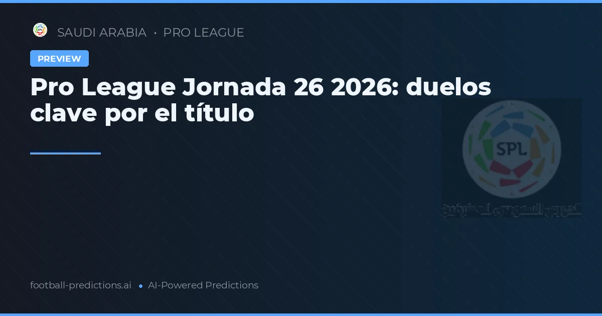 Pro League Jornada 26 2026: duelos clave por el título