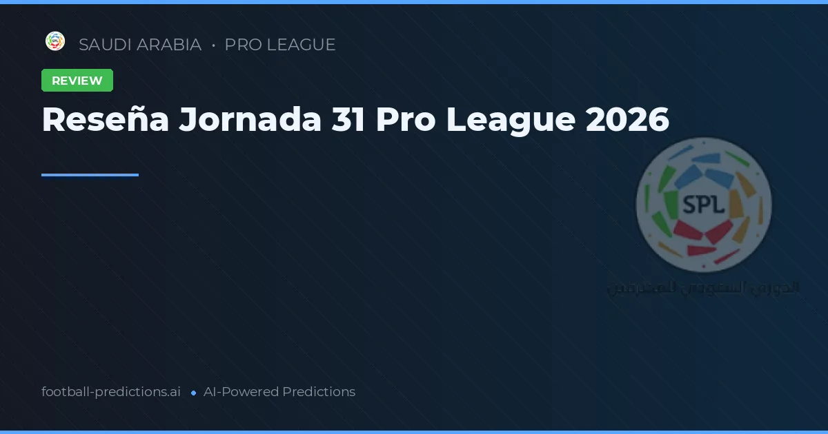 Reseña Jornada 31 Pro League 2026