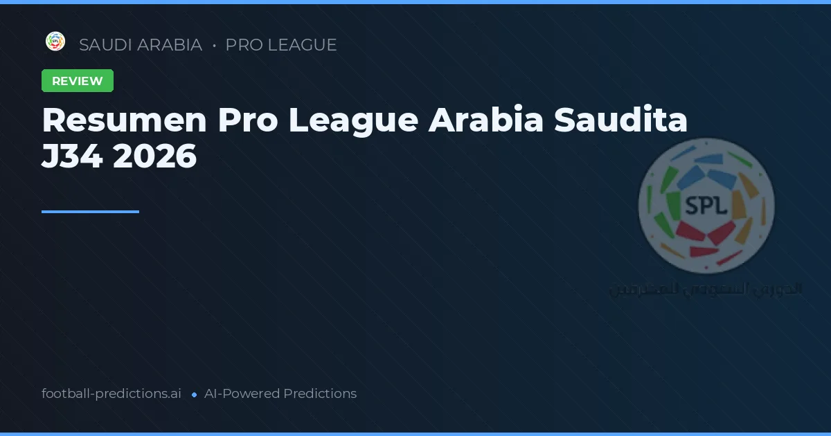 Resumen Pro League Arabia Saudita J34 2026