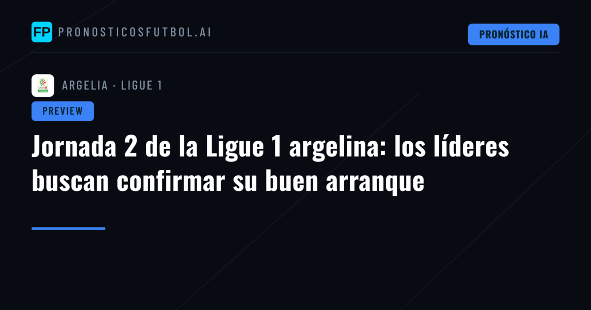 Jornada 2 de la Ligue 1 argelina: los líderes buscan confirmar su buen arranque