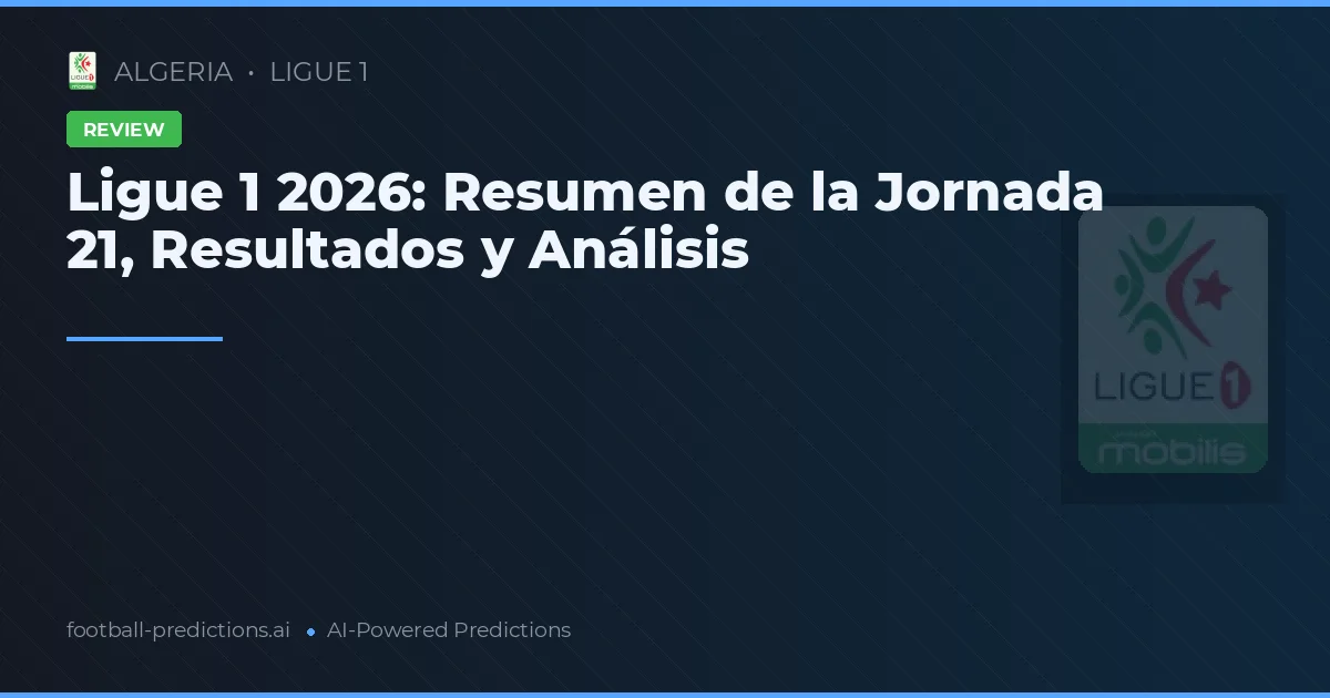 Ligue 1 2026: Resumen de la Jornada 21, Resultados y Análisis