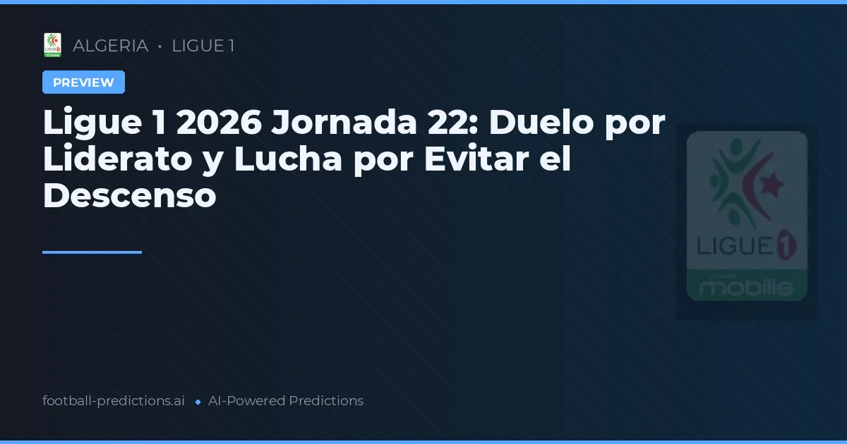 Ligue 1 2026 Jornada 22: Duelo por Liderato y Lucha por Evitar el Descenso