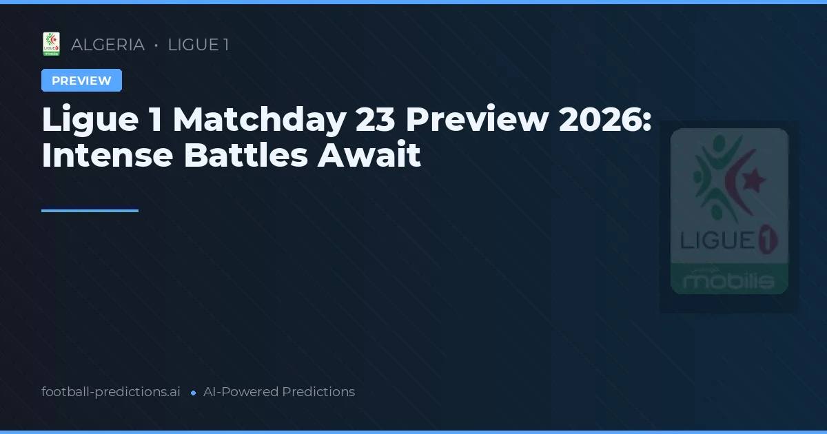 Ligue 1 Matchday 23 Preview 2026: Intense Battles Await