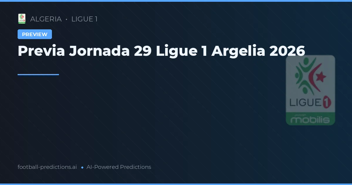 Previa Jornada 29 Ligue 1 Argelia 2026