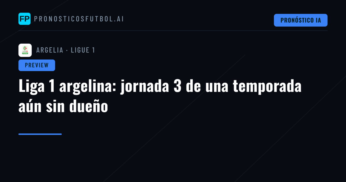 Liga 1 argelina: jornada 3 de una temporada aún sin dueño