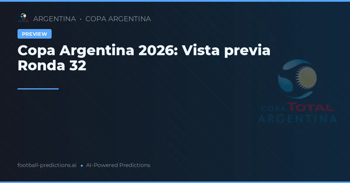 Copa Argentina 2026: Vista previa Ronda 32