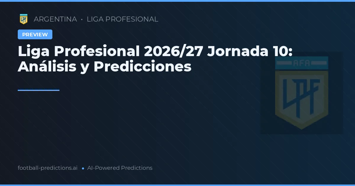 Liga Profesional 2026/27 Jornada 10: Análisis y Predicciones