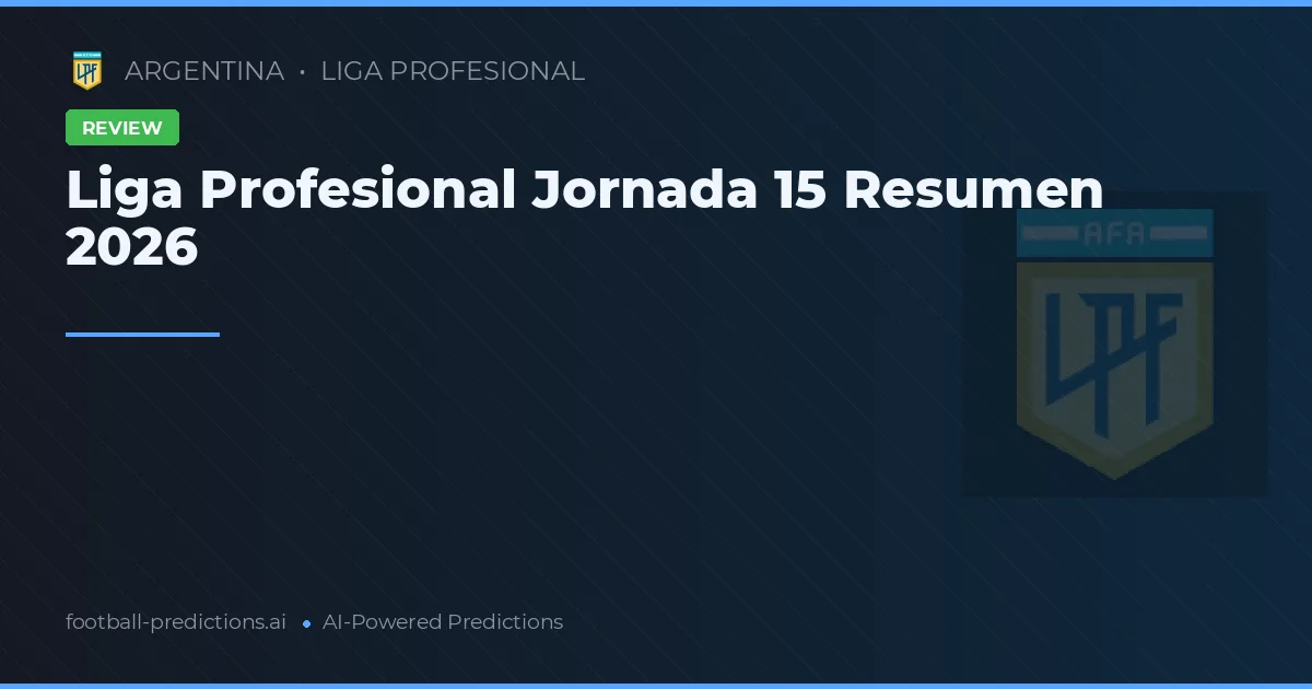 Liga Profesional Jornada 15 Resumen 2026