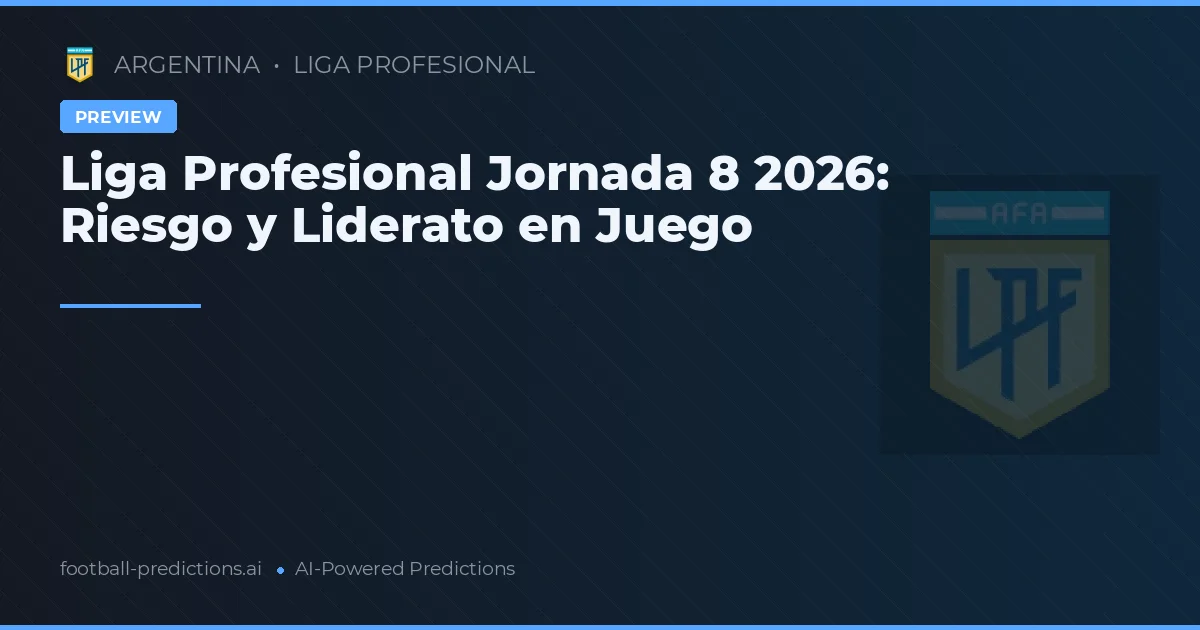 Liga Profesional Jornada 8 2026: Riesgo y Liderato en Juego