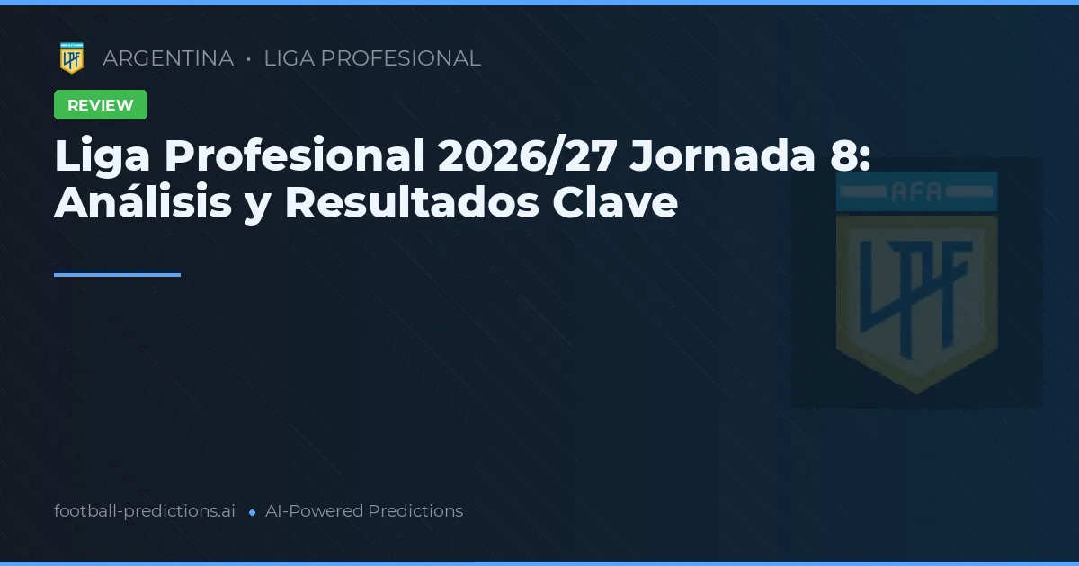 Liga Profesional 2026/27 Jornada 8: Análisis y Resultados Clave